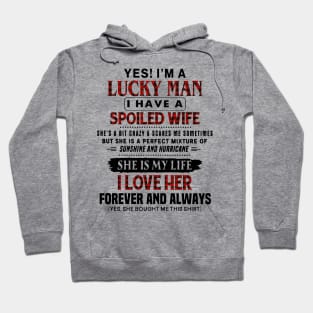Yes! I'm A Lucky Man I Have A Spoiled Wife Hoodie